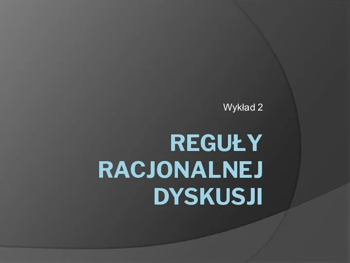 REGUŁY RACJONALNEJ DYSKUSJI Wykład 2