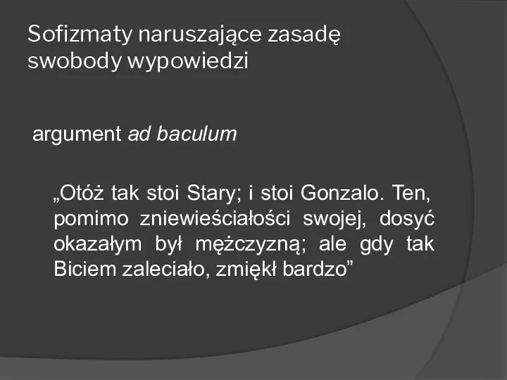 Sofizmaty naruszające zasadę swobody wypowiedzi argument ad baculum „Otóż tak