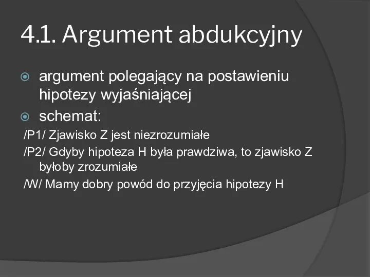 4.1. Argument abdukcyjny argument polegający na postawieniu hipotezy wyjaśniającej schemat: