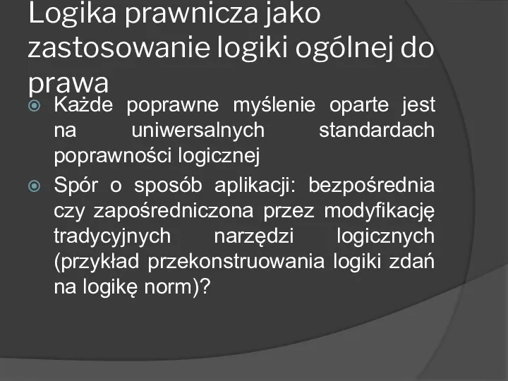 Logika prawnicza jako zastosowanie logiki ogólnej do prawa Każde poprawne