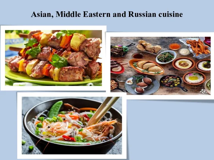 Asian, Middle Eastern and Russian cuisine