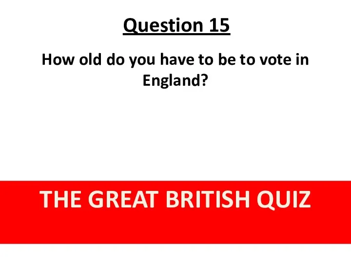 Question 15 THE GREAT BRITISH QUIZ How old do you