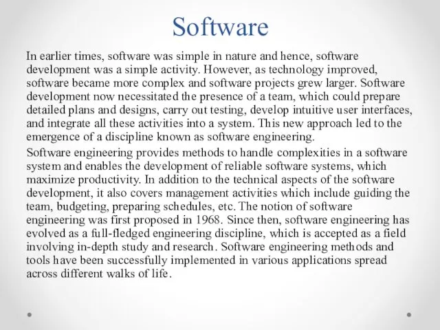 Software In earlier times, software was simple in nature and
