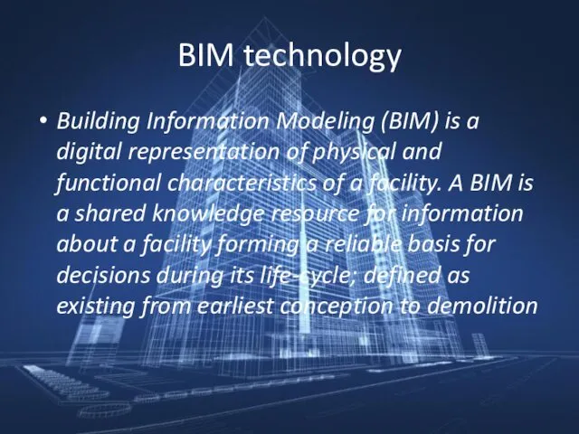 BIM technology Building Information Modeling (BIM) is a digital representation of physical and