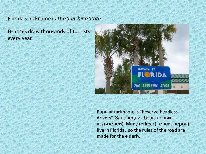 Florida's nickname is The Sunshine State. Beaches draw thousands of