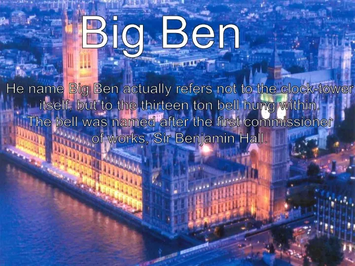 Big Ben He name Big Ben actually refers not to