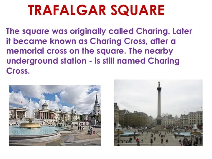 The square was originally called Charing. Later it became known