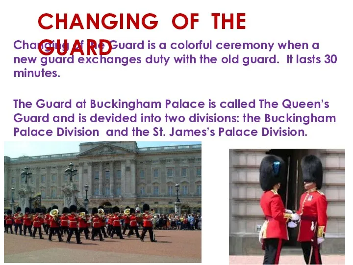 Changing of the Guard is a colorful ceremony when a
