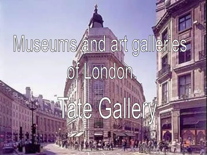Museums and art galleries of London. Tate Gallery