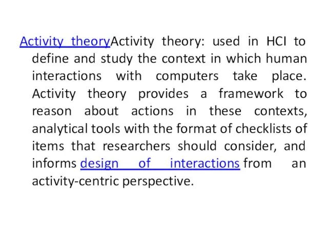Activity theoryActivity theory: used in HCI to define and study the context in