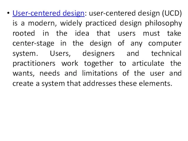 User-centered design: user-centered design (UCD) is a modern, widely practiced design philosophy rooted