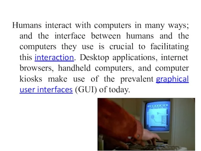 Humans interact with computers in many ways; and the interface between humans and