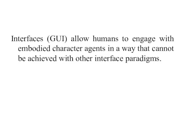Interfaces (GUI) allow humans to engage with embodied character agents in a way