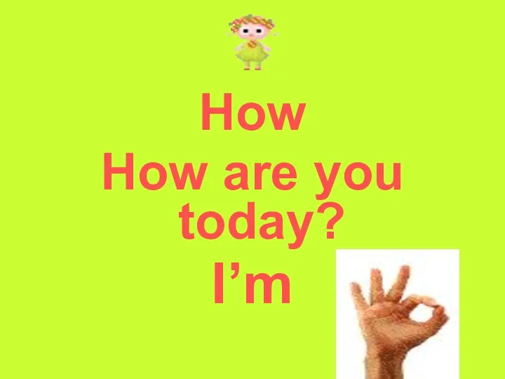 How How are you today? I’m