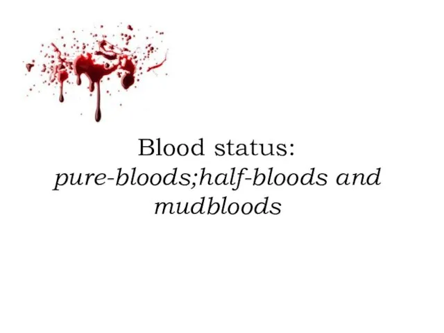 Blood status: pure-bloods;half-bloods and mudbloods