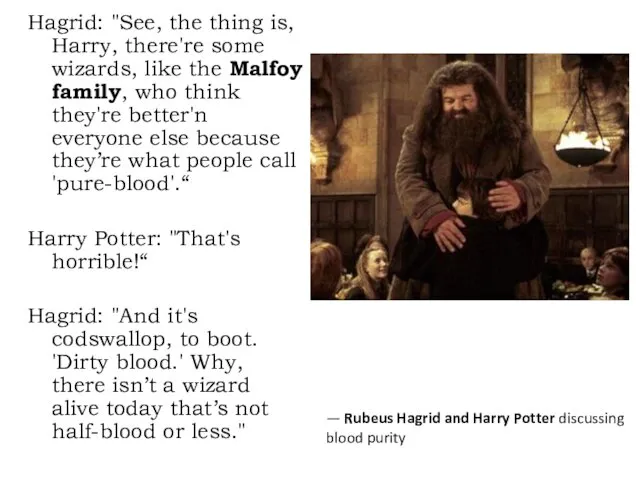 Hagrid: "See, the thing is, Harry, there're some wizards, like the Malfoy family,