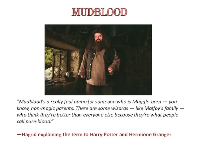 Mudblood "Mudblood's a really foul name for someone who is Muggle-born — you