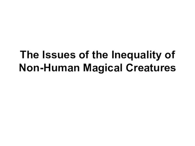 The Issues of the Inequality of Non-Human Magical Creatures