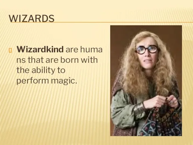 WIZARDS Wizardkind are humans that are born with the ability to perform magic.