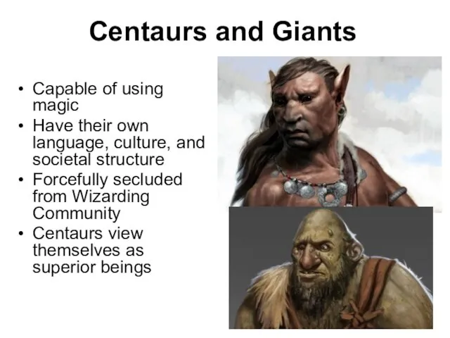 Centaurs and Giants Capable of using magic Have their own language, culture, and