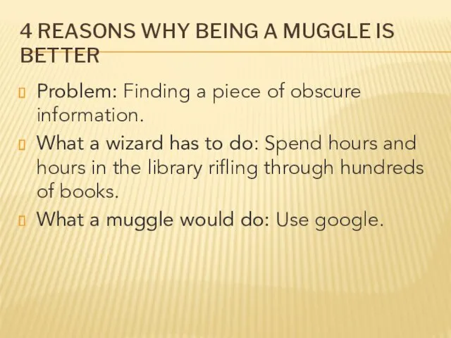 4 REASONS WHY BEING A MUGGLE IS BETTER Problem: Finding a piece of
