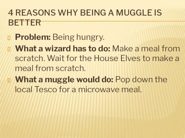 4 REASONS WHY BEING A MUGGLE IS BETTER Problem: Being hungry. What a