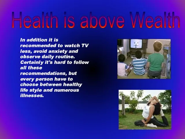 In addition it is recommended to watch TV less, avoid anxiety and observe