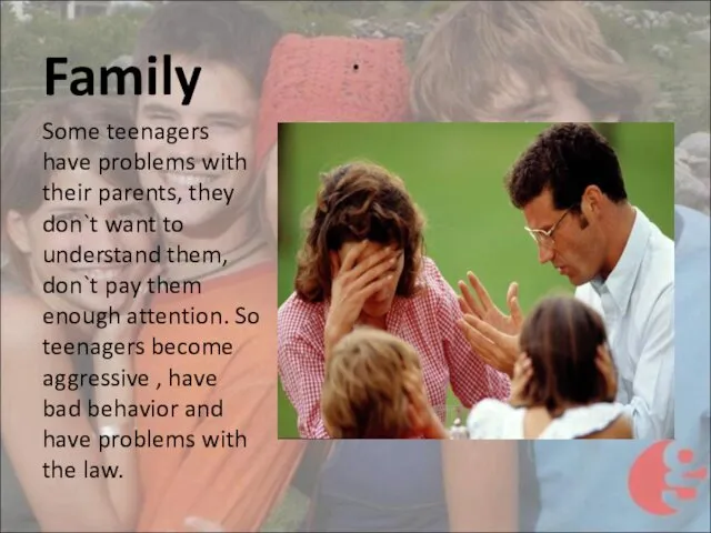 Family Some teenagers have problems with their parents, they don`t want to understand