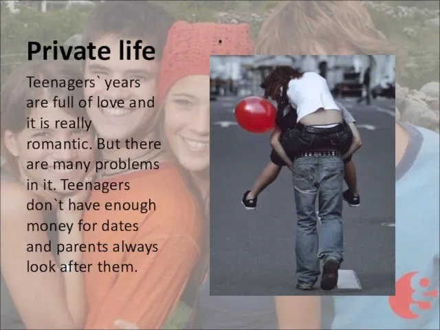 Private life Teenagers` years are full of love and it is really romantic.