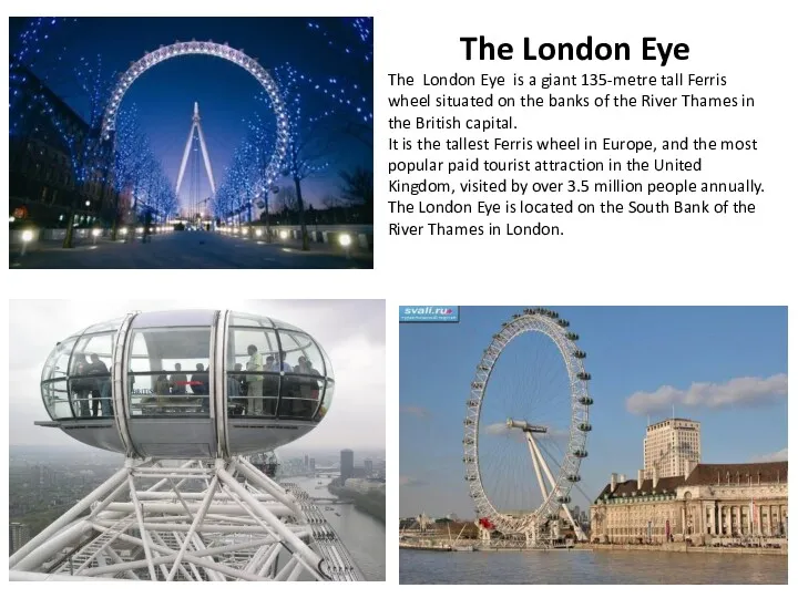 The London Eye The London Eye is a giant 135-metre