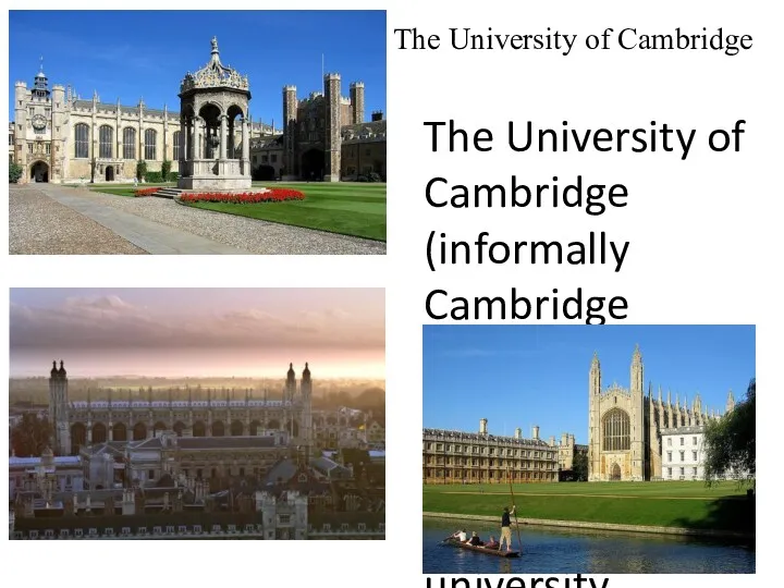 The University of Cambridge The University of Cambridge (informally Cambridge
