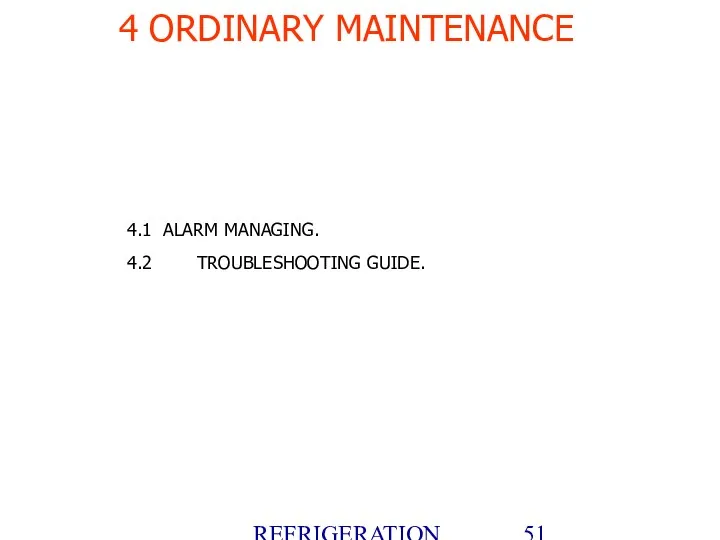 REFRIGERATION PLATFORM Villotta-Italy 4.1 ALARM MANAGING. 4.2 TROUBLESHOOTING GUIDE. 4 ORDINARY MAINTENANCE