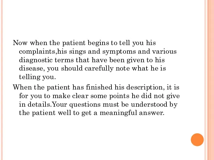 Now when the patient begins to tell you his complaints,his