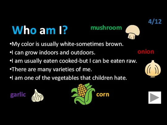 Who am I? My color is usually white-sometimes brown. I