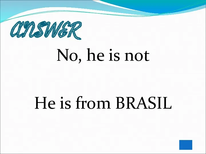 ANSWER No, he is not He is from BRASIL