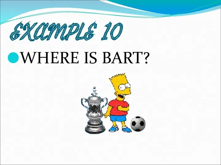 EXAMPLE 10 WHERE IS BART?