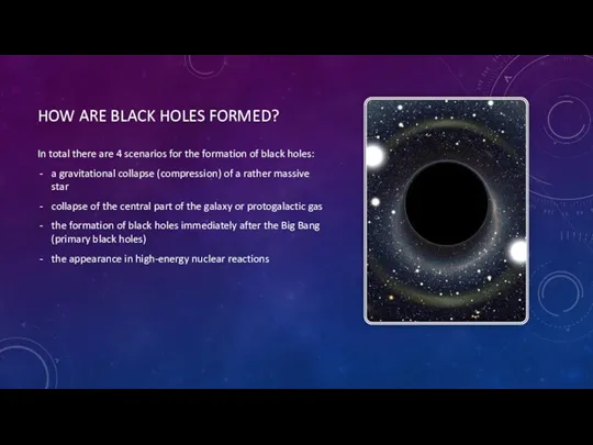 HOW ARE BLACK HOLES FORMED? In total there are 4