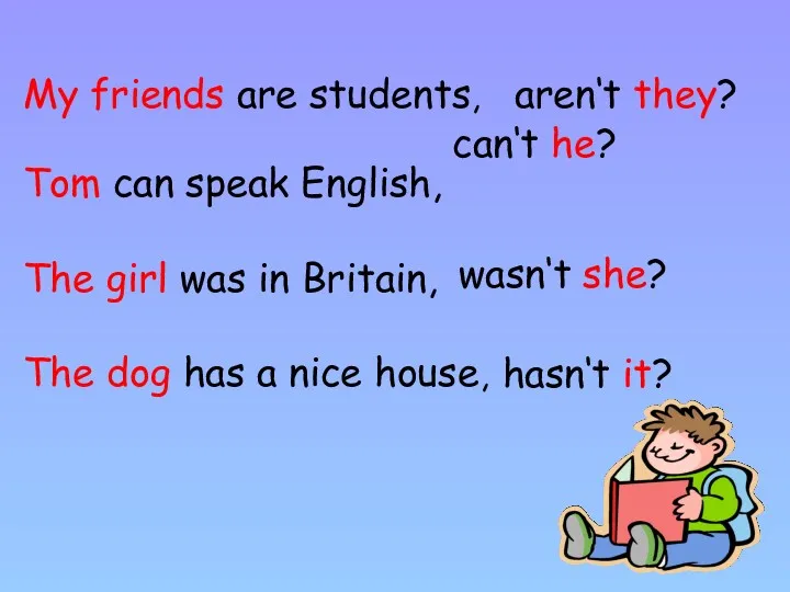 My friends are students, Tom can speak English, The girl