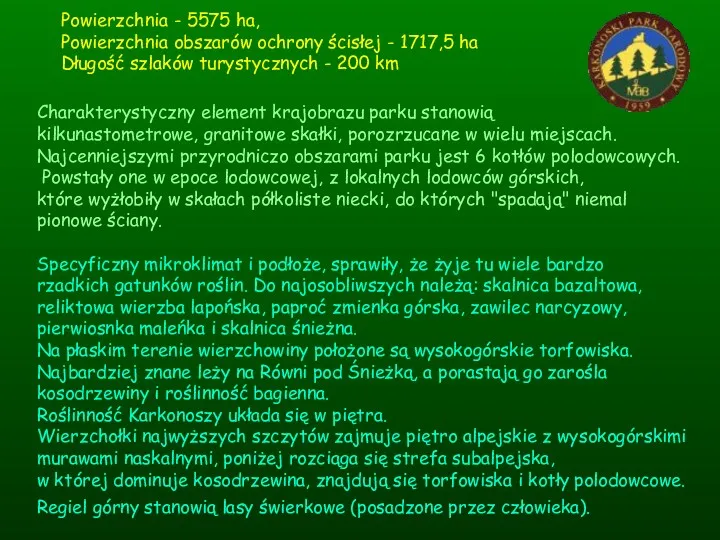 Powierzchnia - 5575 ha, Powierzchnia obszarów ochrony ścisłej - 1717,5