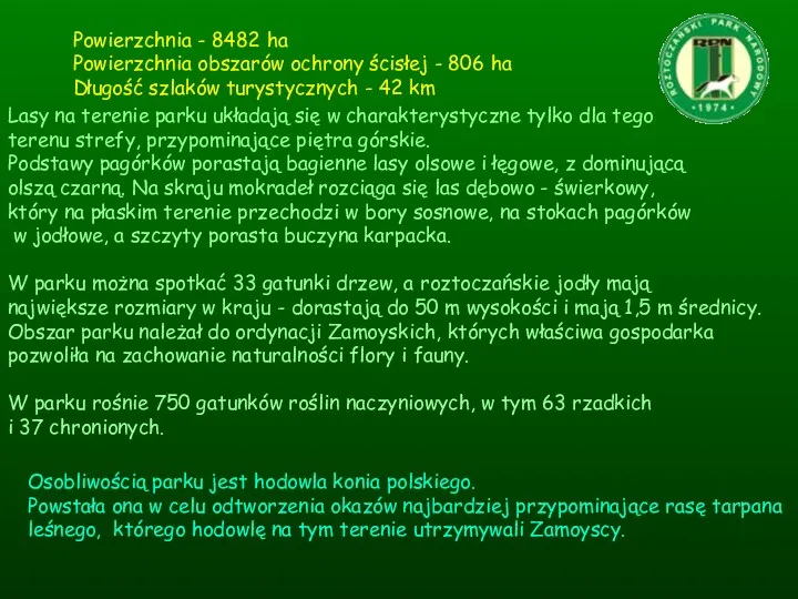 Powierzchnia - 8482 ha Powierzchnia obszarów ochrony ścisłej - 806