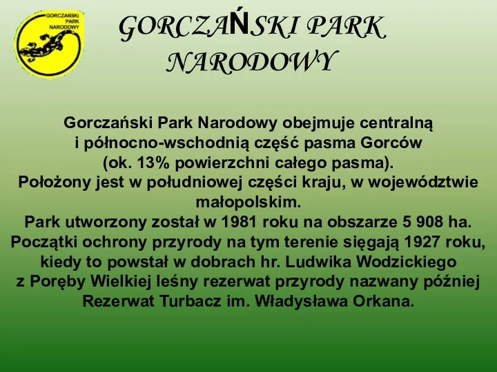 GORCZAŃSKI PARK NARODOWY Gorczański Park Narodowy obejmuje centralną i północno-wschodnią