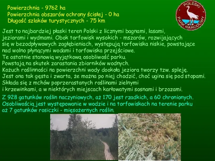 Powierzchnia - 9762 ha Powierzchnia obszarów ochrony ścisłej - 0