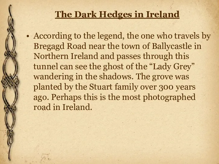 The Dark Hedges in Ireland According to the legend, the