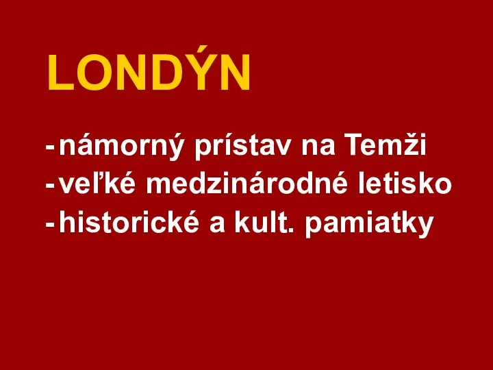 LONDÝN námorný prístav na Temži veľké medzinárodné letisko historické a kult. pamiatky