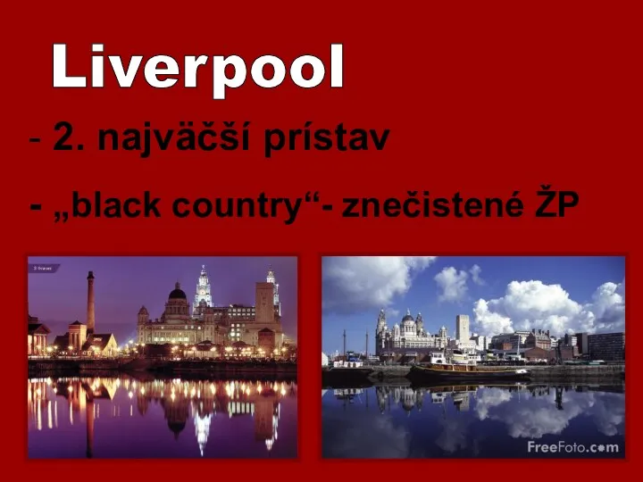 Liverpool - 2. najväčší prístav - „black country“- znečistené ŽP