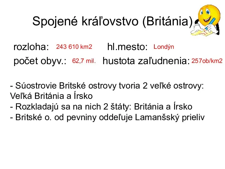 Spojené kráľovstvo (Británia) rozloha: hl.mesto: počet obyv.: hustota zaľudnenia: 243 610 km2 Londýn