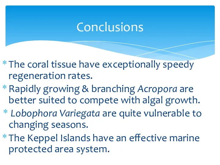 The coral tissue have exceptionally speedy regeneration rates. Rapidly growing