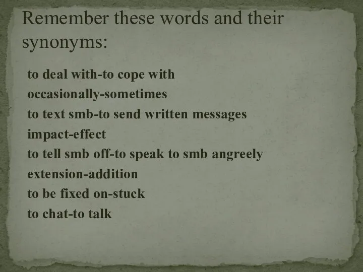 Remember these words and their synonyms: to deal with-to cope