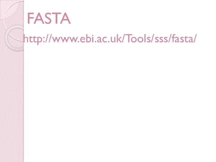 FASTA http://www.ebi.ac.uk/Tools/sss/fasta/