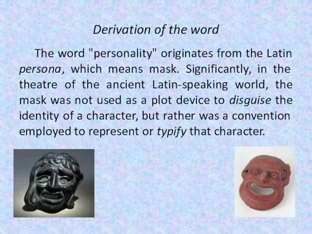 Derivation of the word The word "personality" originates from the Latin persona, which